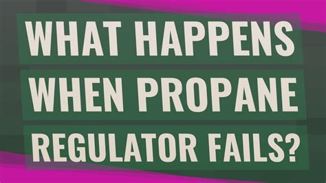 what happens when propane regulator fails|Propane Regulator Valve Problems (6 Causes & Solutions)